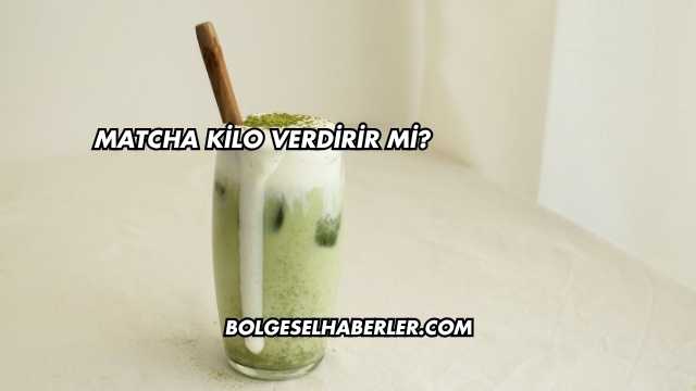 Matcha Kilo Verdirir mi?