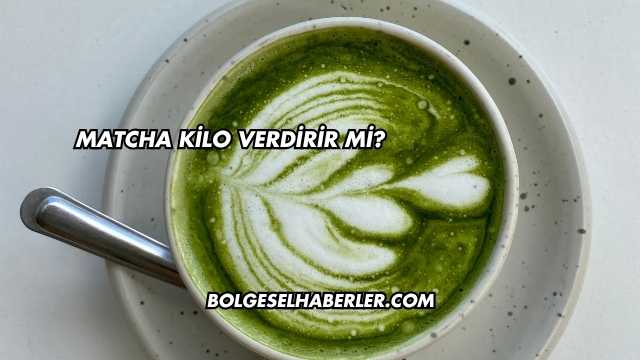 Matcha Kilo Verdirir mi?