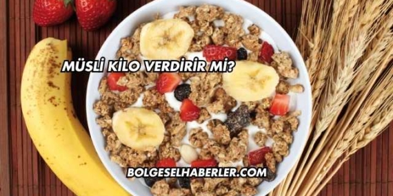 Müsli Kilo Verdirir mi?