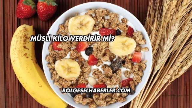 Müsli Kilo Verdirir mi?