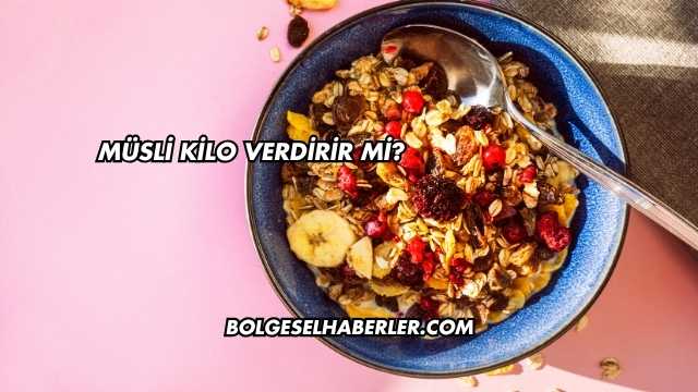 Müsli Kilo Verdirir mi?