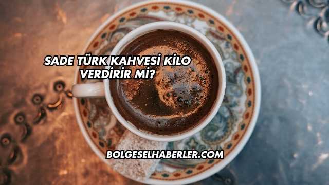Sade Türk Kahvesi Kilo Verdirir mi?