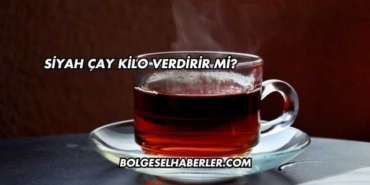 Siyah Çay Kilo Verdirir mi?