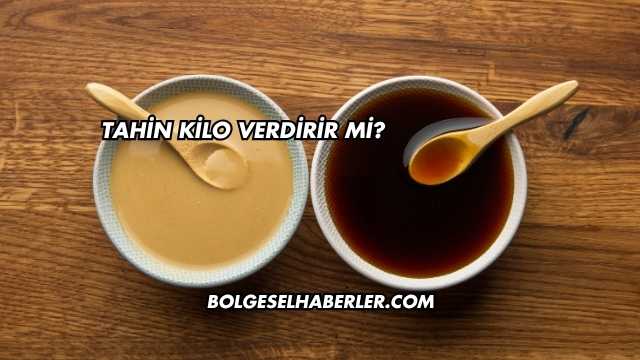 Tahin Kilo Verdirir mi?