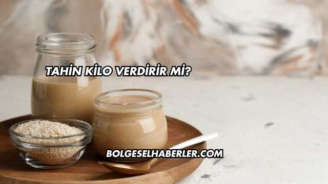 Tahin Kilo Verdirir mi?