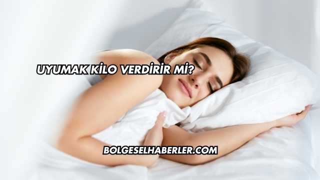 Uyumak Kilo Verdirir mi?
