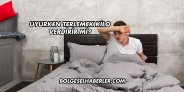 Uyurken Terlemek Kilo Verdirir mi?
