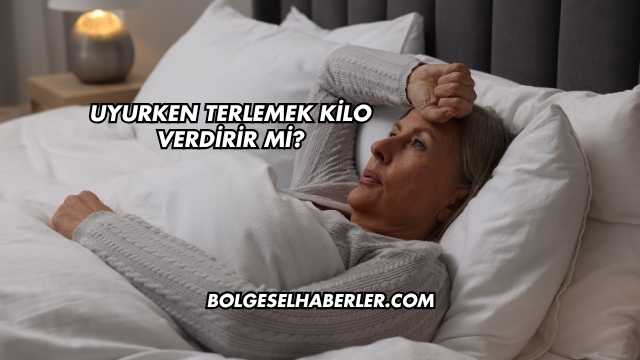 Uyurken Terlemek Kilo Verdirir mi?