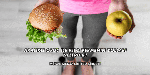 Aralıklı Oruç İle Kilo Vermenin Yolları Nelerdir?