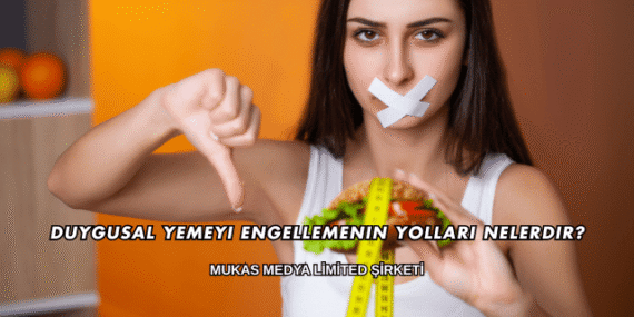 Duygusal Yemeyi Engellemenin Yolları Nelerdir?