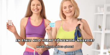 En Etkili Kilo Verme Yöntemleri Nelerdir?