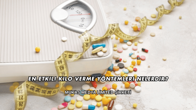 En Etkili Kilo Verme Yöntemleri Nelerdir?