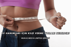 Ev Hanımları İçin Kilo Verme Yolları Nelerdir?
