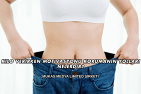 Kilo Verirken Motivasyonu Korumanın Yolları Nelerdir