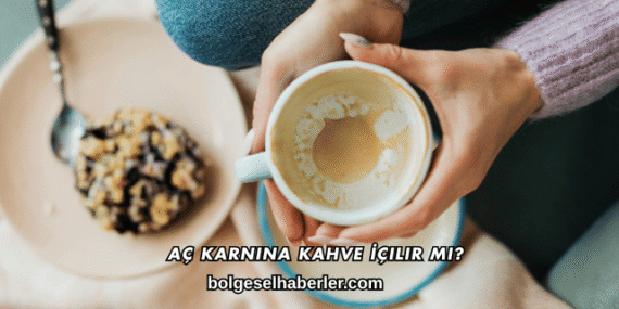 Aç Karnına Kahve İçilir mi?