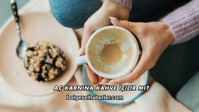 Aç Karnına Kahve İçilir mi?