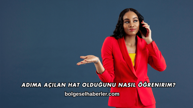 Adıma Açılan Hat Olduğunu Nasıl Öğrenirim?