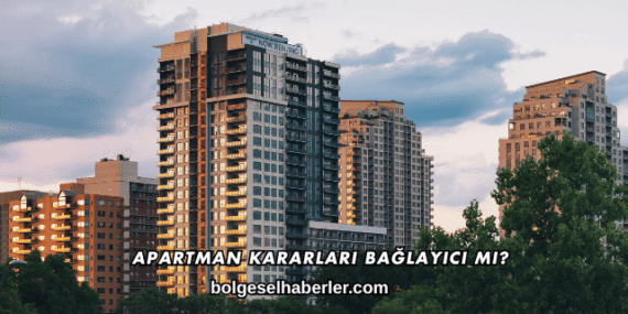 Apartman Kararları Bağlayıcı mı?