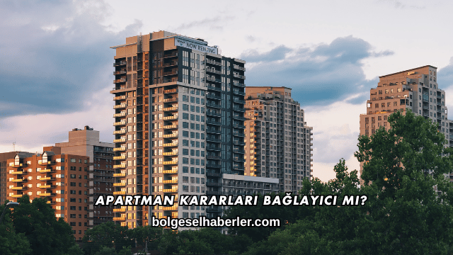 Apartman Kararları Bağlayıcı mı?