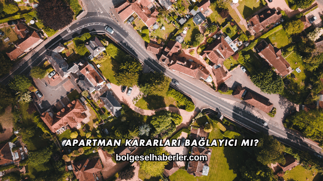 Apartman Kararları Bağlayıcı mı?