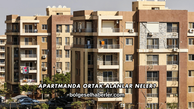 Apartmanda Ortak Alanlar Neler?