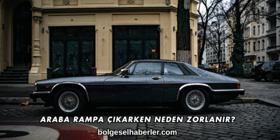 Araba Rampa Çıkarken Neden Zorlanır?