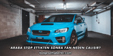Araba Stop Ettikten Sonra Fan Neden Çalışır?