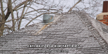 Çatı Akıyorsa Kim Yaptırır?