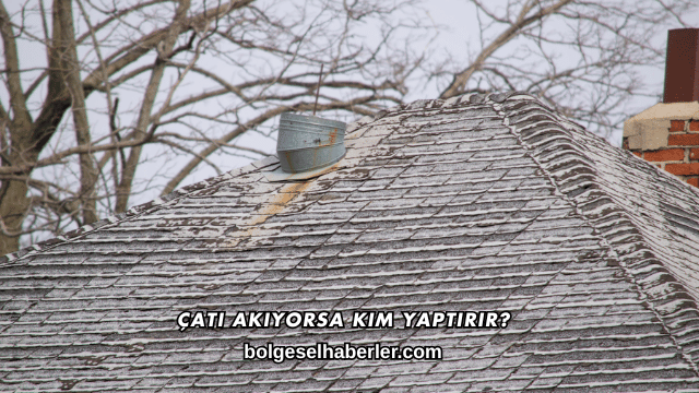 Çatı Akıyorsa Kim Yaptırır?