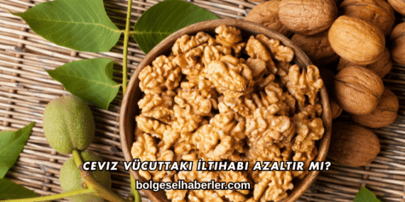 Ceviz Vücuttaki İltihabı Azaltır mı?