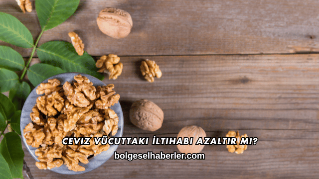 Ceviz Vücuttaki İltihabı Azaltır mı?