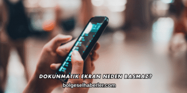 Dokunmatik Ekran Neden Basmaz?