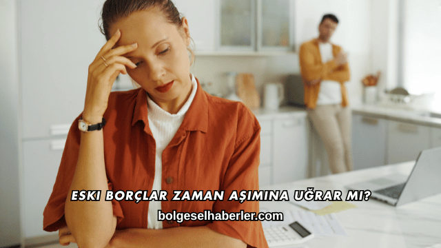 Eski Borçlar Zaman Aşımına Uğrar mı?