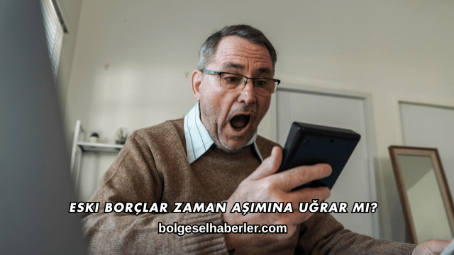 Eski Borçlar Zaman Aşımına Uğrar mı?