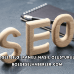 Google Bilgi Paneli Nasıl Oluşturulur?
