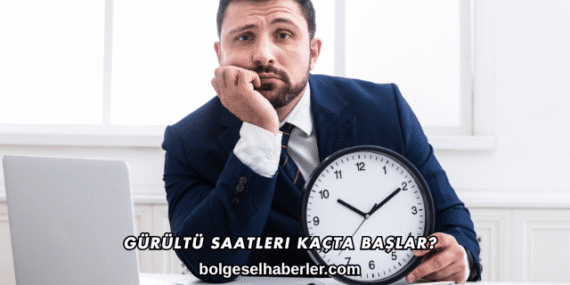 Gürültü Saatleri Kaçta Başlar?