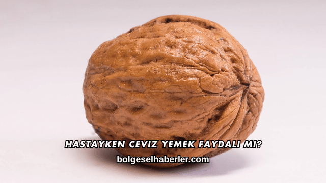 Hastayken Ceviz Yemek Faydalı mı?