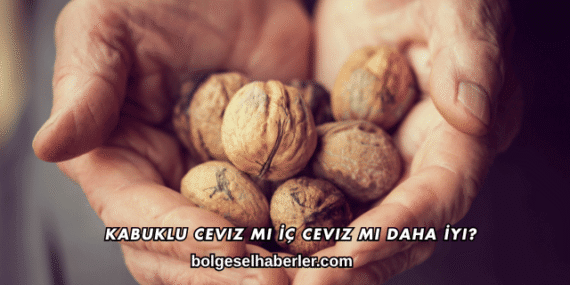 Kabuklu Ceviz mi İç Ceviz mi Daha İyi?