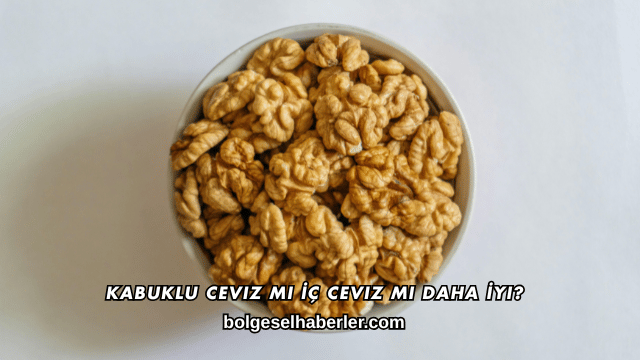 Kabuklu Ceviz mi İç Ceviz mi Daha İyi?