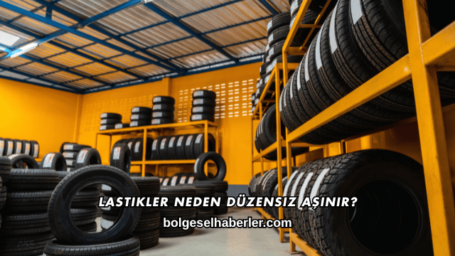 Lastikler Neden Düzensiz Aşınır?