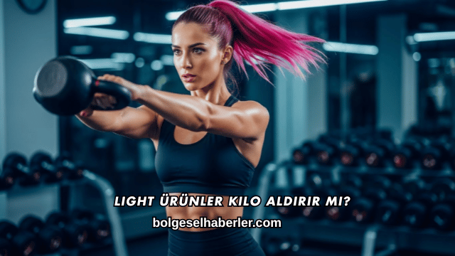 Light Ürünler Kilo Aldırır mı?