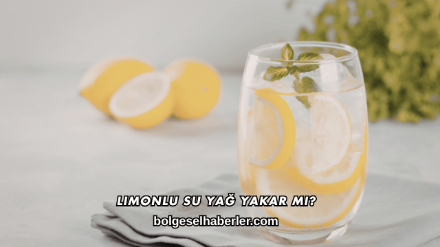 Limonlu Su Yağ Yakar mı?