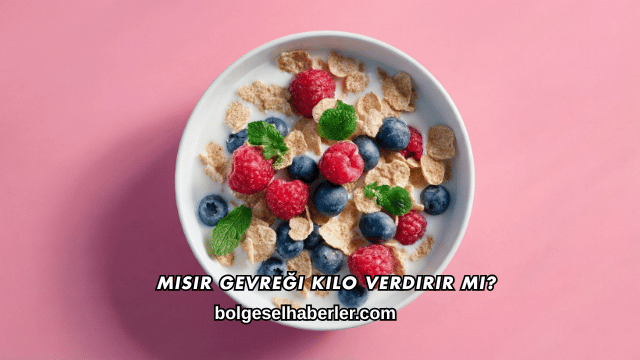 Mısır Gevreği Kilo Verdirir mi?