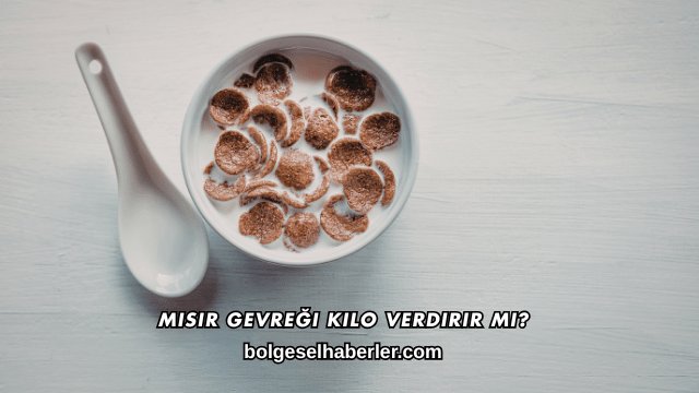 Mısır Gevreği Kilo Verdirir mi?