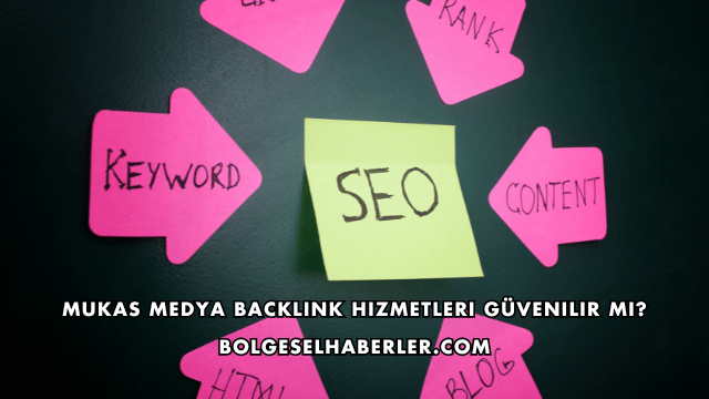 Mukas Medya Backlink Hizmetleri Güvenilir mi?