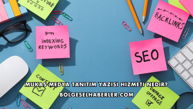 Mukas Medya Tanıtım Yazısı Hizmeti Nedir?