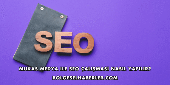 Mukas Medya ile SEO Çalışması Nasıl Yapılır?