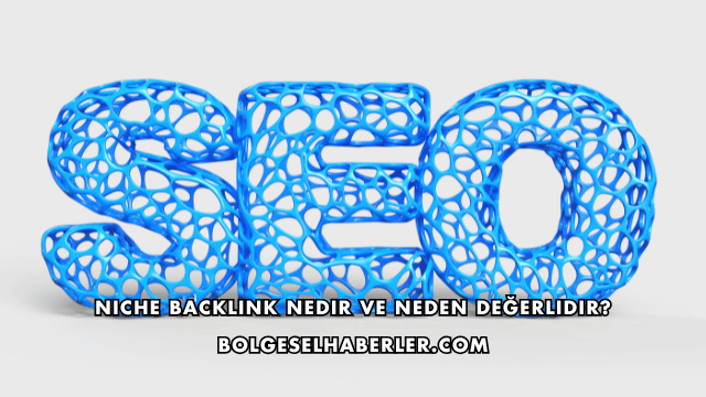 Niche Backlink Nedir ve Neden Değerlidir?