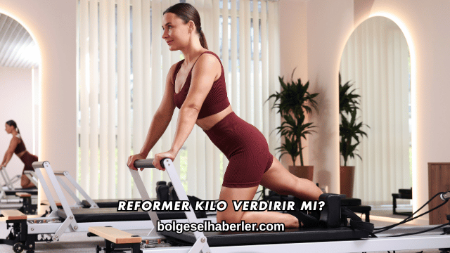 Reformer Kilo Verdirir mi?