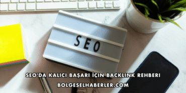 SEO'da Kalıcı Başarı İçin Backlink Rehberi